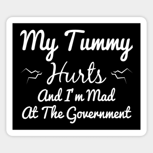 My Tummy Hurts And I'm Mad At The Government Magnet